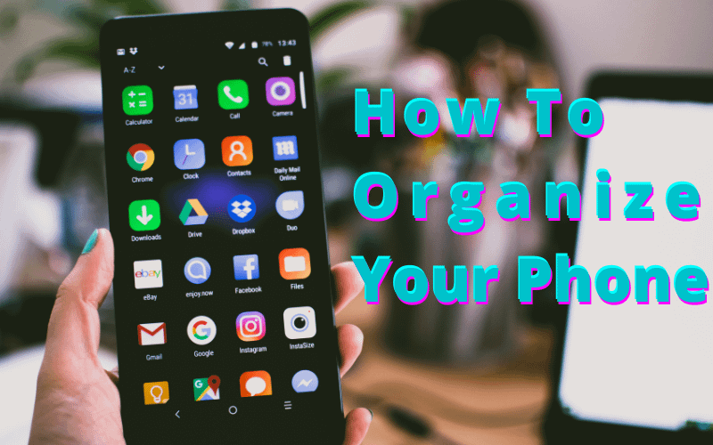 How do you clean and organize your phone?